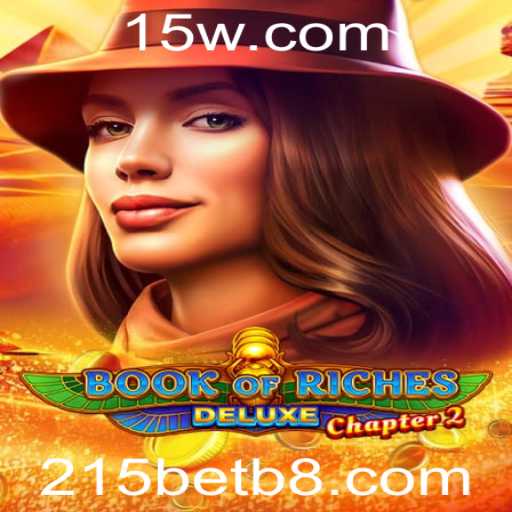 Book of Riches Deluxe Chapter 2: Descubra o Fascinante Mundo do Jogo com 215bet
